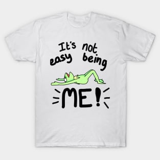 It's not easy being me T-Shirt